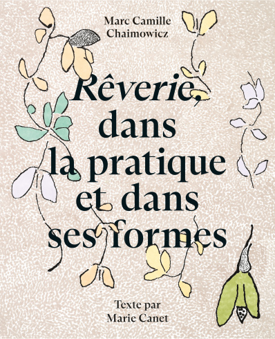 Monographie Marc Camille Chaimowicz, "Rêverie, dans la pratique et dans ses formes"