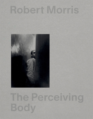 Catalogue "Robert Morris. The perceiving body / Le corps perceptif"